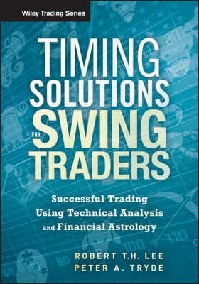 Timing Solutions For Swing Traders A Novel Approach To Successful Trading Using Technical Analysis And Financial Astrology