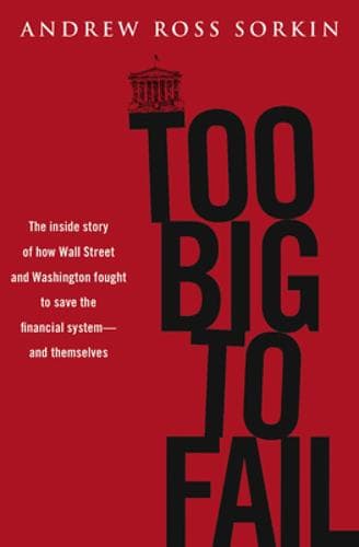 Too Big To Fail The Inside Story Of How Wall Street And Washington Fought To Save The Financial System And Themselves