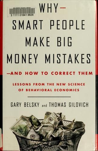 Why Smart People Make Big Money Mistakes And How To Correct Them Lessons From The Life Changing Science Of Behavioral Economics