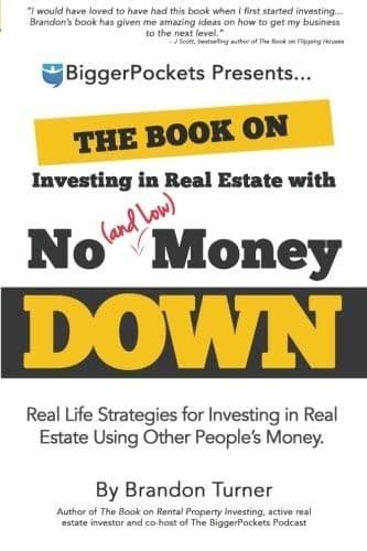 The Book On Investing In Real Estate With No Money Down Real Life Strategies For Investing In Real Estate Using Other People S Money