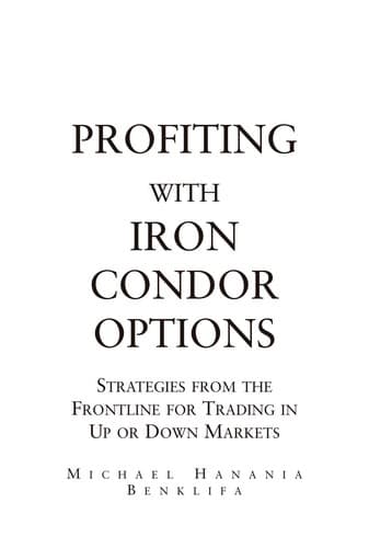 Profiting With Iron Condor Options Strategies From The Frontline For Trading In Up Or Down Markets