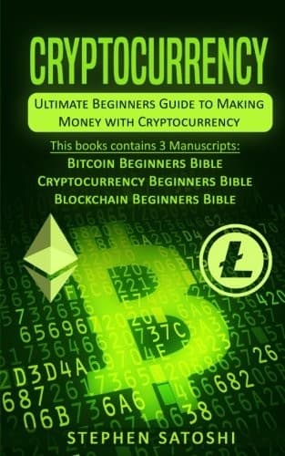 Cryptocurrency Ultimate Beginners Guide To Making Money With Cryptocurrency Like Bitcoin Ethereum And Altcoins