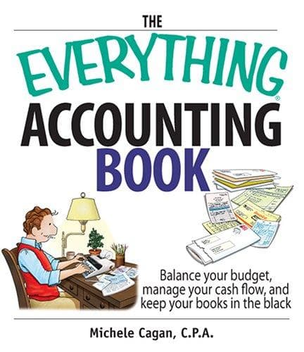 The Everything Accounting Book Balance Your Budget Manage Your Cash Flow And Keep Your Books In The Black