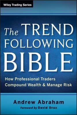 The Trend Following Bible How Professional Traders Compound Wealth And Manage Risk