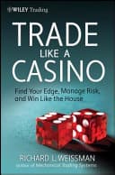 Trade Like A Casino Find Your Edge Manage Risk And Win Like The House