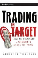 Trading On Target How To Cultivate A Winner S State Of Mind