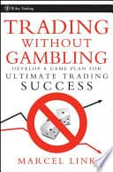 Trading Without Gambling Develop A Game Plan For Ultimate Trading Success