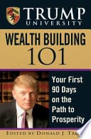 Trump University Wealth Building 101 Your First 90 Days On The Path To Prosperity