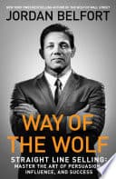 Way Of The Wolf Straight Line Selling Master The Art Of Persuasion Influence And Success