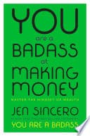 You Are A Badass At Making Money Master The Mindset Of Wealth